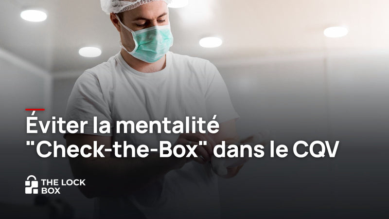 Éviter la mentalité "Check-the-Box" dans le CQV