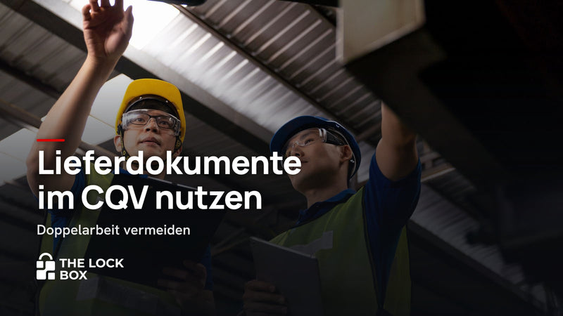 Lieferdokumente im CQV nutzen: Doppelarbeit vermeiden