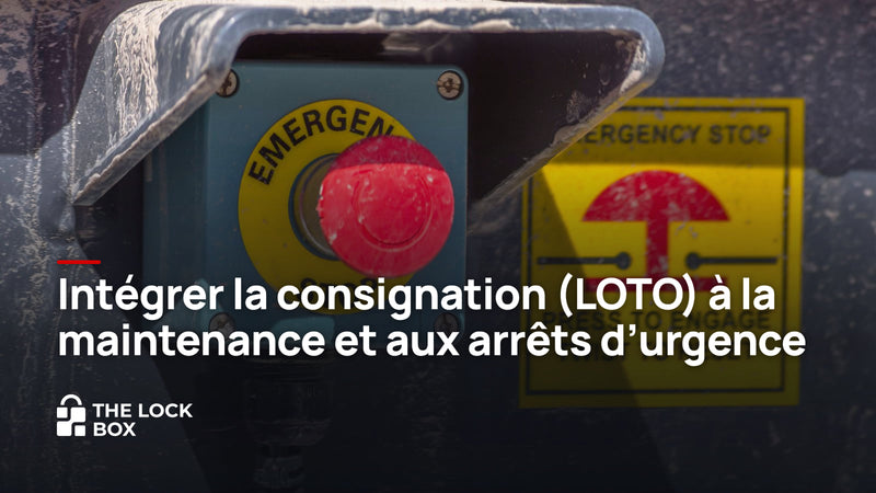 Intégrer la consignation (LOTO) à la maintenance et aux arrêts d'urgence