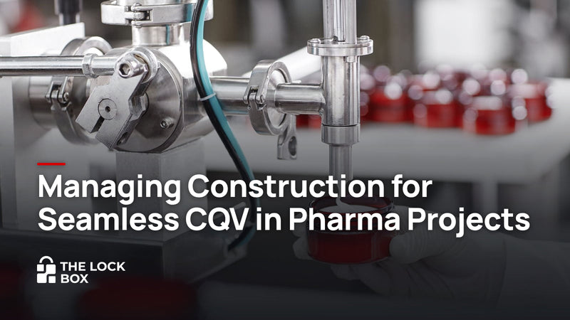 Managing Construction for Seamless CQV in Pharma Projects