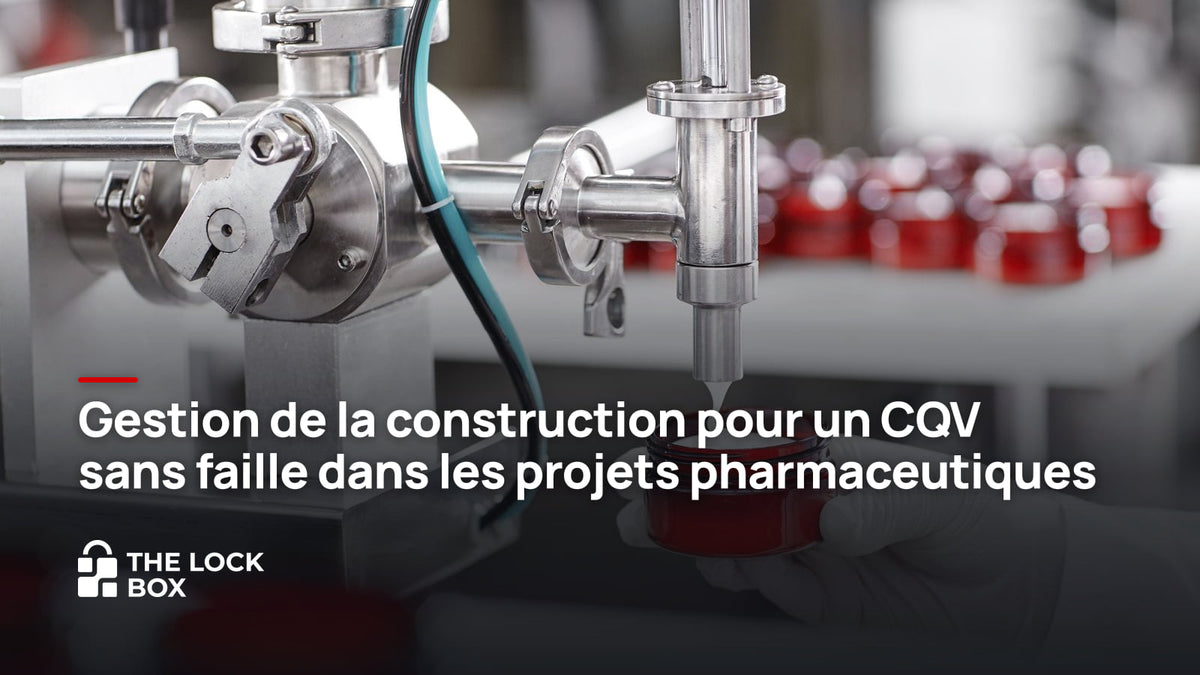 Gestion de la construction pour un CQV sans faille dans les projets pharmaceutiques