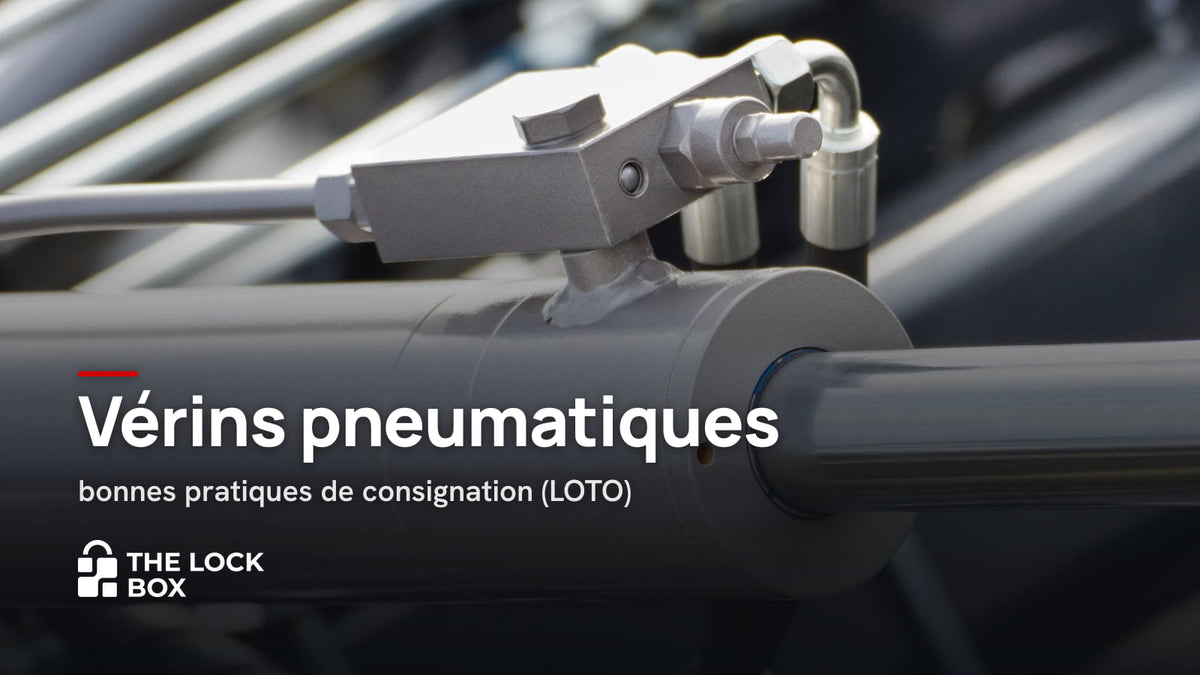 Vérins pneumatiques : bonnes pratiques de consignation (LOTO)