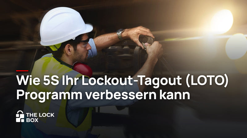 Wie 5S Ihr Lockout-Tagout (LOTO) Programm verbessern kann